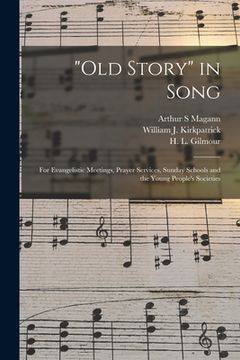 portada "Old Story" in Song: for Evangelistic Meetings, Prayer Services, Sunday Schools and the Young People's Societies (en Inglés)
