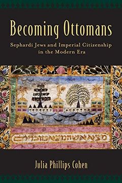 portada Becoming Ottomans: Sephardi Jews and Imperial Citizenship in the Modern era (en Inglés)