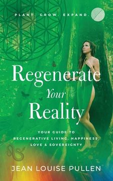 portada Regenerate Your Reality﻿: Your Guide to Regenerative Living, Happiness, Love & Sovereignty (en Inglés)