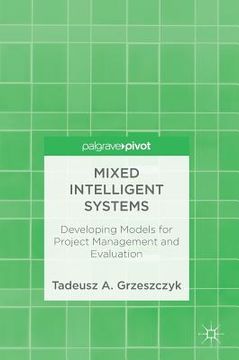 portada Mixed Intelligent Systems: Developing Models for Project Management and Evaluation (en Inglés)