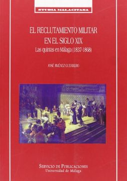 portada El reclutamiento militar en el siglo XIX. Las quintas en Málaga (1837-1868) (Studia Malacitana)