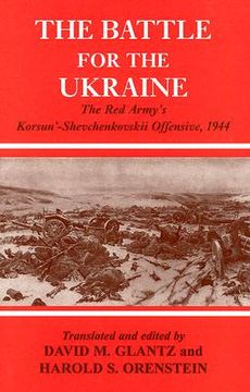 portada the battle for the ukraine: the red army's korsun'-shevchenkovkii operation, 1944 (the soviet general staff study)