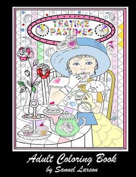 portada Teatime Pastimes - Adult Coloring Book: Stress-Relieving with Fun Tea Themed Designs to Color (en Inglés)