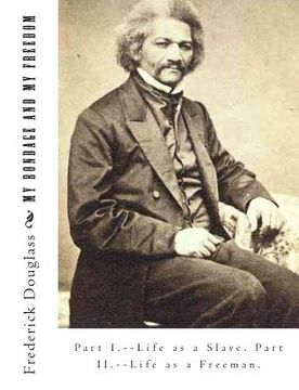 portada My Bondage And My Freedom: Part I.--Life as a Slave. Part II.--Life as a Freeman. (en Inglés)