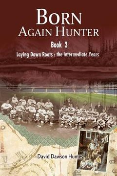 portada Born Again Hunter: Laying Down Roots: The Intermediate Years (en Inglés)