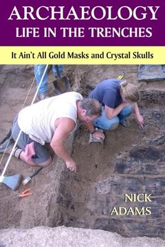 portada ARCHAEOLOGY -Life in the Trenches: It Ain't All Golden Masks and Crystal Skulls