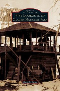 portada Fire Lookouts of Glacier National Park (in English)