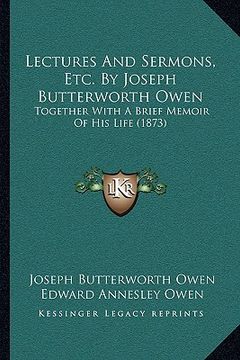portada lectures and sermons, etc. by joseph butterworth owen: together with a brief memoir of his life (1873) (in English)
