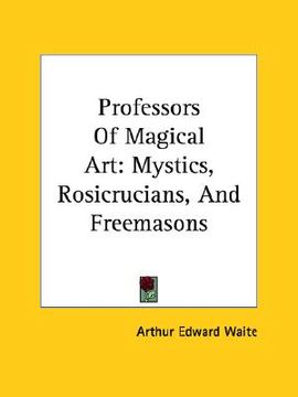 portada professors of magical art: mystics, rosicrucians, and freemasons (en Inglés)