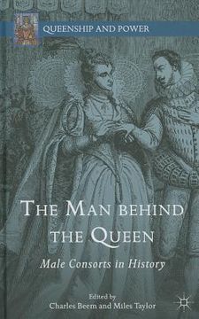 portada The Man Behind the Queen: Male Consorts in History (en Inglés)