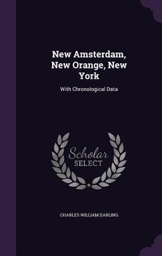 portada New Amsterdam, New Orange, New York: With Chronological Data (en Inglés)