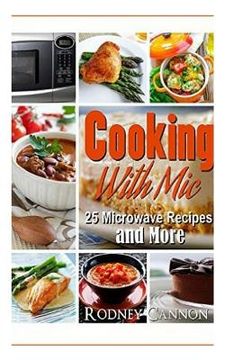 portada Cooking with Mic: 25 Easy Microwave Recipes and More