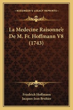 portada La Medecine Raisonne'e De M. Fr. Hoffmann V8 (1743) (en Francés)