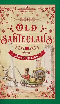 portada Old Santeclaus with Much Delight: The Children's Friend: A New-Year's Present, to the Little Ones from Five to Twelve (en Inglés)