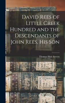 portada David Rees of Little Creek Hundred and the Descendants of John Rees, His Son (en Inglés)