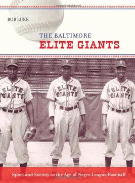 portada The Baltimore Elite Giants: Sport and Society in the age of Negro League Baseball (en Inglés)