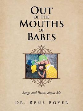 portada Out of the Mouths of Babes: Songs and Poems about Me (en Inglés)