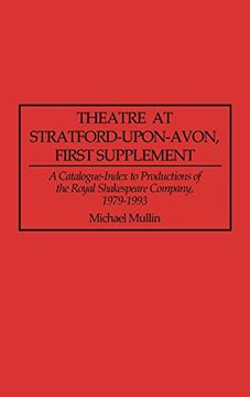 portada Theatre at Stratford-Upon-Avon, First Supplement: A Catalogue-Index to Productions of the Royal Shakespeare Company, 1979-1993 