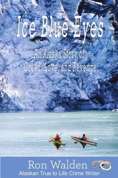 portada Ice Blue Eyes: An Alaska Story of Greed, Love and Revenge (en Inglés)