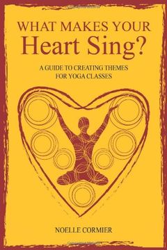 portada What Makes Your Heart Sing?: A Guide to Creating Themes for Yoga Classes (en Inglés)