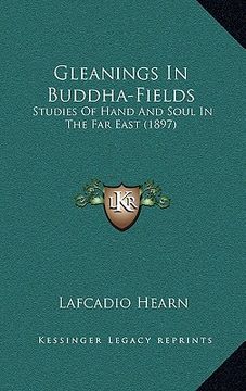 portada gleanings in buddha-fields: studies of hand and soul in the far east (1897) (en Inglés)