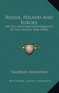 portada russia, poland and europe: or the inevitable consequences of the present war (1854) (in English)