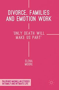 portada Divorce, Families and Emotion Work: 'only Death Will Make us Part' (Palgrave Macmillan Studies in Family and Intimate Life) (in English)