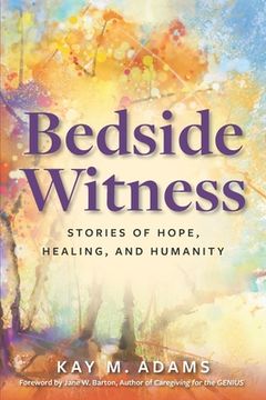 portada Bedside Witness: Stories of Hope, Healing, and Humanity (en Inglés)