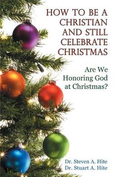 portada How to be a Christian and Still Celebrate Christmas (in English)