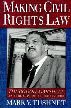portada making civil rights law: thurgood marshall and the supreme court, 1936-1961 (en Inglés)