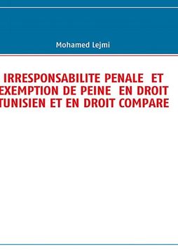 portada IRRESPONSABILITE PENALE  ET EXEMPTION DE PEINE  EN DROIT TUNISIEN ET EN DROIT COMPARE (French Edition)