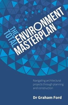 portada The Total Environment Masterplan: Navigating Architectural Projects Through Planning and Construction