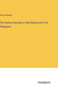 portada The Vatican Decrees in their Bearing on Civil Allegiance (en Inglés)