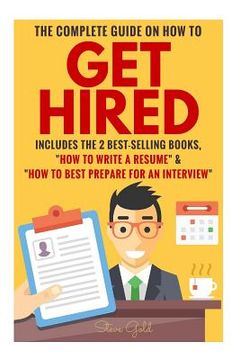 portada Get Hired: The Complete Guide On How To Get Hired Includes The 2 Best-Selling Books, ?How To Write A Resume? & ?How To Best Prepa (en Inglés)