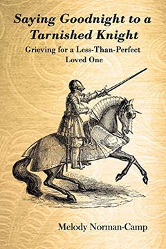 portada Saying Goodnight to a Tarnished Knight: Grieving for a Less-Than-Perfect Loved one