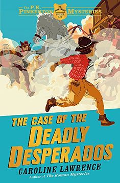 the case of the deadly desperados. caroline lawrence (en Inglés)