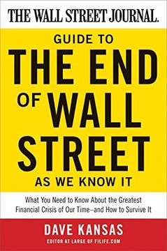portada The Wall Street Journal Guide to the end of Wall Street as we Know it: What you Need to Know About the Greatest Financial Crisis of our Time--And how to Survive it (en Inglés)