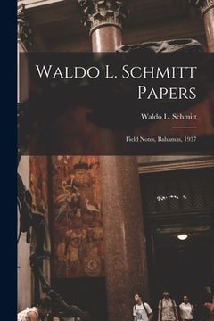 portada Waldo L. Schmitt Papers: Field Notes, Bahamas, 1937 (in English)