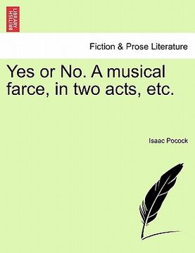 portada yes or no. a musical farce, in two acts, etc. (en Inglés)