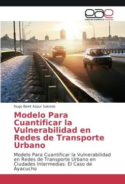 portada Modelo Para Cuantificar la Vulnerabilidad en Redes de Transporte Urbano: Modelo Para Cuantificar la Vulnerabilidad en Redes de Transporte Urbano en ... El Caso de Ayacucho (Spanish Edition)