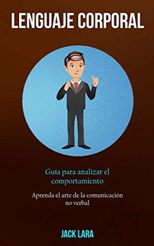 portada Lenguaje Corporal: Guía Para Analizar el Comportamiento (Aprenda el Arte de la Comunicación no Verbal) (in Spanish)