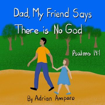 portada Dad, My Friend Says There is No God: Psalms 14:1 (en Inglés)