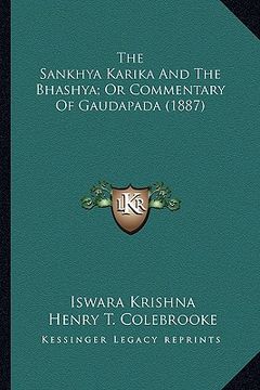 portada the sankhya karika and the bhashya; or commentary of gaudapathe sankhya karika and the bhashya; or commentary of gaudapada (1887) da (1887) (en Inglés)