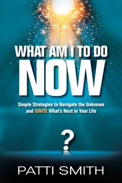 portada What Am I to Do Now?: Simple Strategies to Navigate the Unknown and Ignite What's Next in Your Life (in English)
