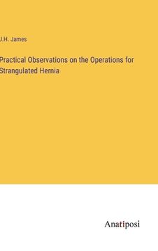 portada Practical Observations on the Operations for Strangulated Hernia (en Inglés)