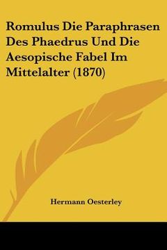 portada Romulus Die Paraphrasen Des Phaedrus Und Die Aesopische Fabel Im Mittelalter (1870) (en Alemán)