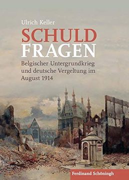portada Schuldfragen: Belgischer Untergrundkrieg Und Deutsche Vergeltung Im August 1914 (en Alemán)