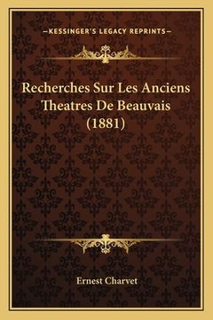portada Recherches Sur Les Anciens Theatres De Beauvais (1881) (in French)