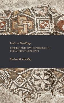 portada Gods in Dwellings: Temples and Divine Presence in the Ancient Near East (Writings from the Ancient World Supplements)