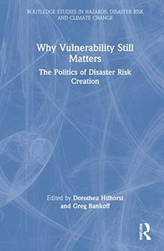 portada Why Vulnerability Still Matters: The Politics of Disaster Risk Creation (Routledge Studies in Hazards, Disaster Risk and Climate Change) (libro en Inglés)